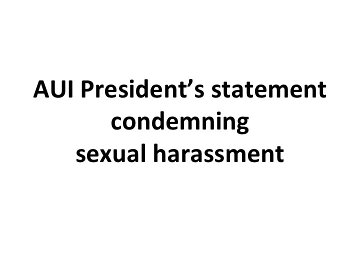 AUI President’s statement condemning sexual harassment