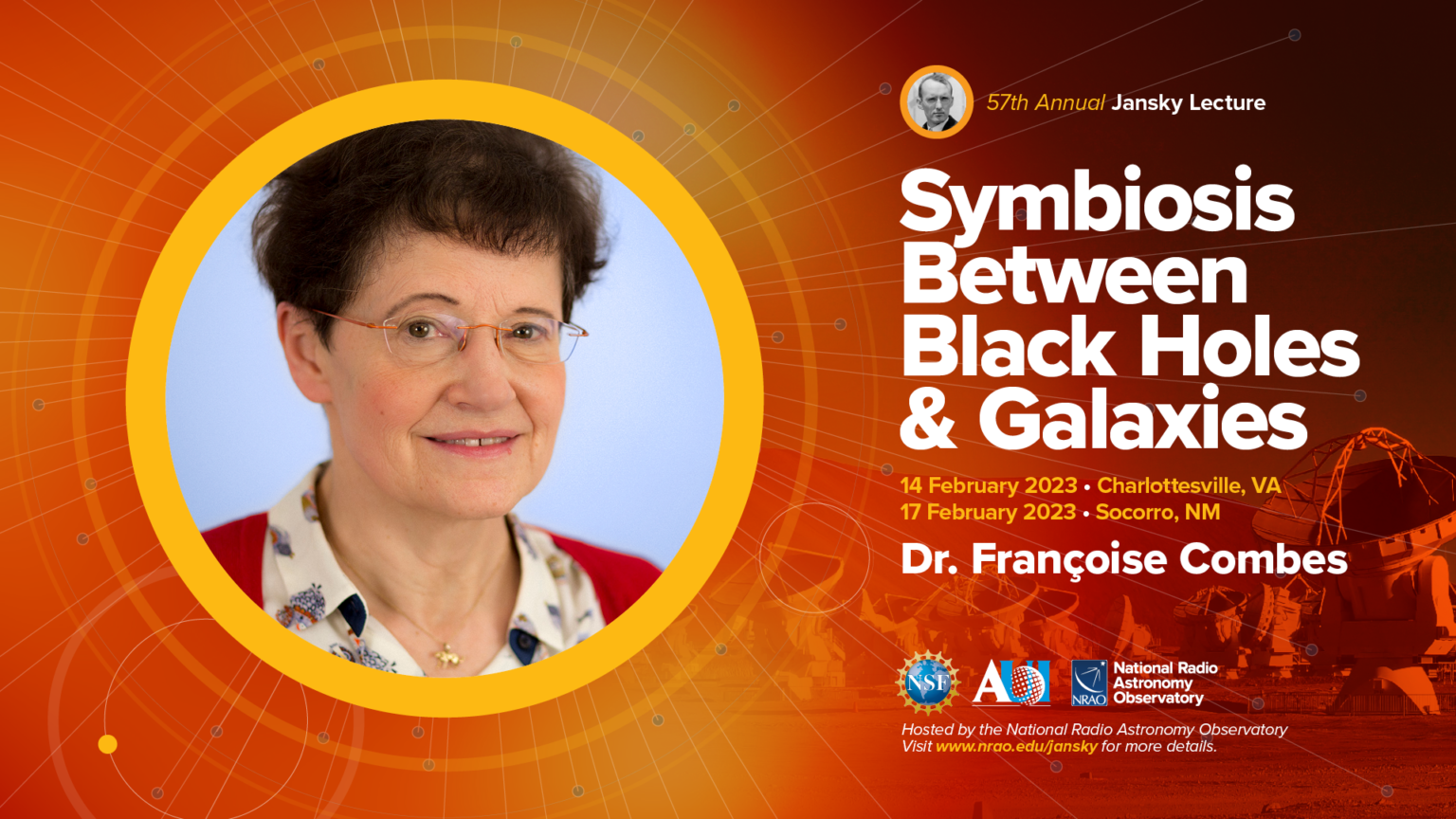 57th Annual Jansky Lecture, presented by Françoise Combes, entitled “Symbiosis between black holes and galaxies”